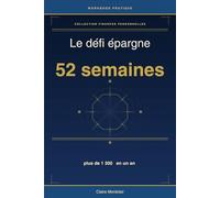 Le défi épargne 52 semaines: La méthode simple pour économiser plus de 1 300 € en un an (Les bases des finances personnelles)