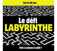 Le Défi Labyrinthe: De 8 à 99 ans - Labyrinthes captivants pour tester votre logique, votre mémoire et relever des défis stimulants !