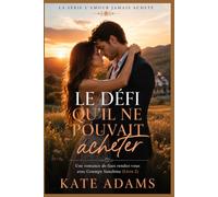 Le défi qu'il ne pouvait acheter: Une romance de faux rendez-vous avec Grumpy Sunshine (Livre 2) (La série L’amour jamais acheté)