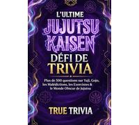Le défi ultime de Jujutsu Kaisen Trivia: 500+ questions sur Yuji, Gojo, les malédictions, les sorciers et le monde sombre du jujutsu (fanmade)
