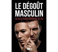 LE DÉGOÛT MASCULIN : CE QU’IL PENSE VRAIMENT DE TOI: format standard: 2 (l'autopsie d’une génération sacrifiée : format standard)