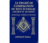 LE DEGRE DE COMPAGNON AU REAA: SYMBOLIQUE KABBALE ET ALCHIMIE