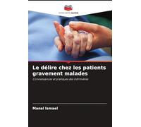 Le délire chez les patients gravement malades: Connaissances et pratiques des infirmières