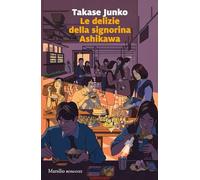 Le delizie della signorina Ashikawa (Romanzi e racconti)