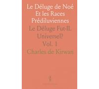 Le Déluge de Noé Et les Races Prédiluviennes: Le Déluge Fut-IL Universel?