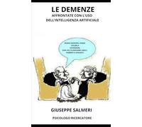 LE DEMENZE - Un viaggio allucinante nell'oblio umano: Affrontate con l'aiuto dell'intelligenza artificiale