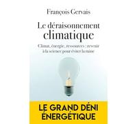Le déraisonnement climatique: Climat, énergie, ressources : revenir à le science pour éviter la ruine