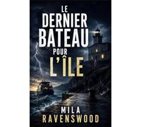 Le Dernier Bateau pour l’Île: Un huis clos insulaire où personne ne peut fuir son passé (Les thrillers sombres de Mila)