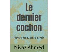 Le dernier cochon: Mettre fin au péril porcin