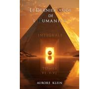 Le Dernier Code de l'Humanité - Intégrale : Tomes IV - V - VI (Le Dernier Code de l’Humanité - Éditions Intégrales)