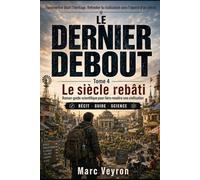 Le Dernier Debout: Le siècle rebâti: Roman-guide scientifique pour faire renaître une civilisation