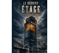 LE DERNIER ÉTAGE: Au sous-sol, quelque chose s'est réveillé. Et dans cette tour, on ne peut plus fuir qu'en montant.