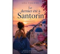 Le dernier été à Santorin: Une romance bouleversante entre secrets de famille, amour perdu et seconde chance sous le soleil grec