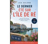 Le dernier été sur l’île de Ré: Secrets de famille, émotions et renaissance sur la côte Atlantique - Le roman d’été bouleversant de la collection Les Derniers Étés