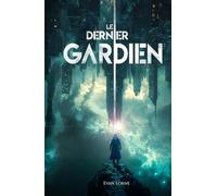Le Dernier Gardien: Dystopie post-apocalyptique : une lutte pour l’avenir entre l’IA et l’humanité