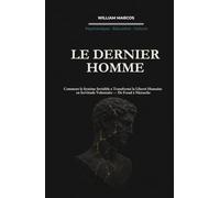 LE DERNIER HOMME: Comment le Système Invisible a Transformé la Liberté Humaine en Servitude Volontaire - De Freud à Nietzsche (Psychanalyse et histoire de la psychanalyse)