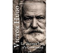 Le Dernier Jour d’un condamné - Victor Hugo - Édition enrichie: Préface de Victor Hugo, biographie, analyse, documents d’archive