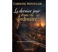 Le dernier jour d’une vie ordinaire: Un roman profond et captivant, à la croisée du thriller psychologique et du roman intime.