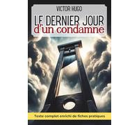 Le dernier jour d'un condamné - Enrichi de 150 fiches pratiques: Transformer l'angoisse en force d'action pour affronter les jugements de notre siècle