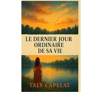 Le dernier jour ordinaire de sa vie: Et si un simple carnet pouvait bouleverser tout ce qu’on croyait figé ?