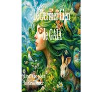 LE DERNIER LIEN DE GAÎA, une Vie pour la Résilience: prise de conscience, pratiques holistiques pour changer de vie (TERRE D'EMERAUDE)