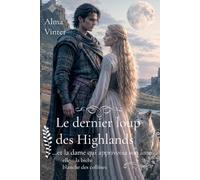 Le dernier loup des Highlands: …et la dame qui apprivoisa son âme (Entre l’Honneur et la Loyauté)