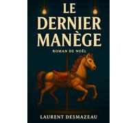 LE DERNIER MANÈGE: Une romance au-delà du temps (Livres de Noël / Contes pour les tout-petits / Romance, Drame et Thriller)