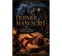 LE DERNIER MANUSCRIT: Une enquête de Gaspard Valcourt et Miss Hortense