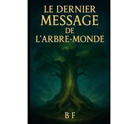 Le Dernier Message de l’Arbre-Monde: Un conte poétique sur l’écoute du vivant et le retour aux racines oubliées