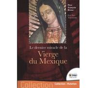 Le dernier miracle de la Vierge du Mexique: Le secret de Ses yeux