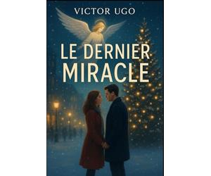 Le Dernier Miracle: Une romance de Noël pleine de magie, d’espoir, et de secondes chances.