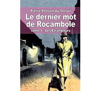 Le dernier mot de Rocambole: tome 1 : Les Étrangleurs