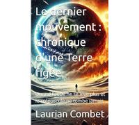 Le dernier mouvement : chronique d'une Terre figée: Quand l’aube ne se lève plus et le crépuscule ne tombe jamais (Les mondes impossibles)