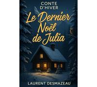 Le Dernier Noël de Julia: Conte de Noël (Livres de Noël / Contes pour les tout-petits / Romance, Drame et Thriller, livres de cuisine)
