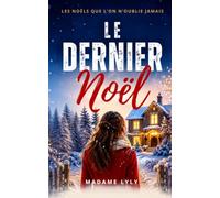 LE DERNIER NOËL: Un roman de Noël adulte bouleversant sur les secrets de famille, les amours retrouvés et les secondes chances (LES NOËLS QUE L’ON N’OUBLIE JAMAIS)