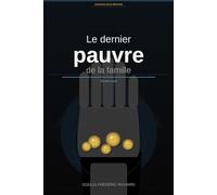 LE DERNIER PAUVRE DE LA FAMILLE: POURQUOI 90% de gens ne deviendront jamais financierement jamais libre