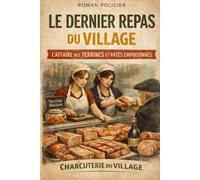 LE DERNIER REPAS DU VILLAGE: L’affaire des terrines et pâtés empoisonnés (Découvrez L'ensemble de mes ouvrages)