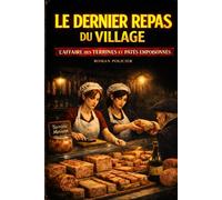 LE DERNIER REPAS DU VILLAGE: L’affaire des terrines et pâtés empoisonnés (Saveurs du Terroir)
