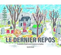 Le dernier repos. cimetieres et patrimoine funeraire du quebec