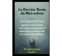 Le Dernier Reste de Moi-même: Fragments d’une agonie consciente (roman)