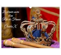 Le dernier sacre d'un Roi de France : Charles X (Calendrier mural 2026 DIN A3 vertical), CALVENDO calendrier mensuel: L'exposition le dernier sacre à la galerie des Gobelins