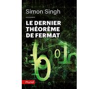 Le dernier théorème de Fermat: L'histoire de l'énigme qui a défié les plus grands esprits du monde pendant 358 ans