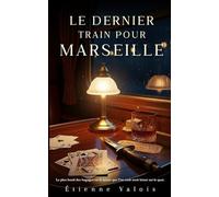 LE DERNIER TRAIN POUR MARSEILLE: Le plus lourd des bagages est le secret que l'on croit avoir laissé sur le quai.