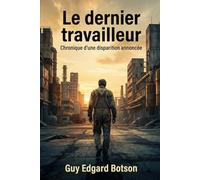 Le dernier travailleur: Chronique d'une disparition annoncée
