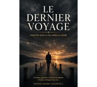 Le dernier Voyage: Enquête sur la vie après la mort