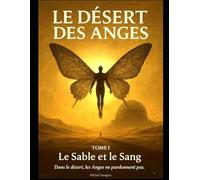 LE DESERT DES ANGES: LE SABLE ET LE SANG: 1 (LE DESERT DES ANGES Tome 1)