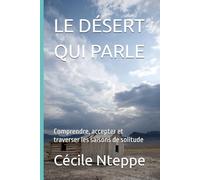 LE DÉSERT QUI PARLE: Comprendre, accepter et traverser les saisons de solitude