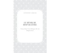Le Désir De Disparaître: Notes Pour Une Éthique De La Disparition
