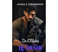 Le Désir de l’Alpha: Une romance paranormale de trahison, de renaissance et d’amour destiné (La Saga des Liens du Destin)