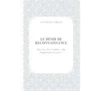 Le Désir De Reconnaissance: Être Vu, Être Validé - Ou Simplement Exister ? (Le Moi Sous Pression)